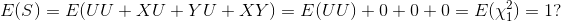 E(S) = E(UU + XU + YU + XY) = E(UU) + 0 + 0 + 0 = E(\chi^2_1) = 1?