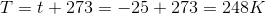 T=t+273=-25+273=248K