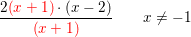\small \small \frac{2{\color{Red} \left (x+1 \right )}\cdot \left (x-2 \right )}{{\color{Red} \left (x+1 \right )}}\; \; \; \; \; \; \; x\neq -1