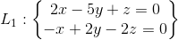 L_{1}: \begin{Bmatrix} 2x-5y+z=0\\ -x+2y-2z=0 \end{Bmatrix}