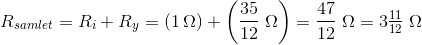R_{samlet}=R_i+R_y=(1\, \Omega )+\left(\frac{35}{12}\; \Omega \right)=\frac{47}{12}\; \Omega=3\tfrac{11}{12}\; \Omega