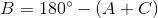B=180^{\circ}-\left ( A+C \right )