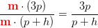 \frac{\mathbf{\color{Red} m}\cdot (3p)}{\mathbf{\color{Red} m}\cdot (p+h)}=\frac{3p}{p+h}