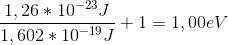 \frac{1,26*10^{-23}J}{1,602*10^{-19}J}+1=1,00eV