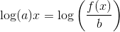 \log(a)x=\log\left ( \frac{f(x)}{b} \right )