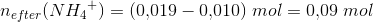 n_{efter}(N{H_4}^+)=(0{,}019-0{,}010)\; mol=0{,}09\; mol