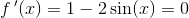 f{\, }'(x)=1-2\sin(x)=0