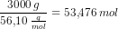\frac{3000\;g}{56{,}10\;\tfrac{g}{mol}}=53{,}476\; mol