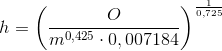 h=\left ( \frac{O}{m^{0,425}\cdot 0,007184} \right )^{\frac{1}{0,725}}