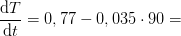 \frac{\mathrm{d} T}{\mathrm{d} t}=0,77-0,035\cdot 90=
