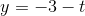 y=-3-t