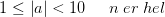 1\leq \left |a \right |< 10\; \; \; \; \; n\; er\; hel