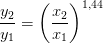 \frac{y_2}{y_1}=\left (\frac{x_2}{x_1} \right )^{1{,}44}