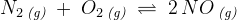 N_2\, _{\textit{(g)}}\; +\; O_2\, _{\textit{(g)}}\;\rightleftharpoons \; 2\, NO\, _{\textit{(g)}}\;