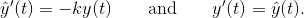 \hat{y}^\prime(t) = -ky(t) \qquad\text{and}\qquad y^\prime(t) = \hat{y}(t) \intertext{.}