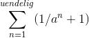 \sum_{n=1}^{uendelig} (1/a^n+1)