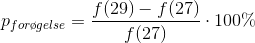 p_{for\o gelse}=\frac{f(29)-f(27)}{f(27)}\cdot 100\%