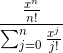 \frac{\frac{x^{n}}{n!}}{\sum_{j=0}^{n}\frac{x^{j}}{j!}}