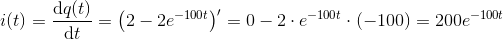 i(t)=\frac{\mathrm{d} q(t)}{\mathrm{d} t}=\left (2-2e^{-100t} \right ){}'=0-2\cdot e^{-100t}\cdot \left ( -100 \right )=200e^{-100t}
