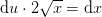 \mathrm{d}u\cdot 2\sqrt{x}=\mathrm{d}x