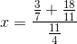 x=\frac{\frac{3}{7}+\frac{18}{11}}{\frac{11}{4}}