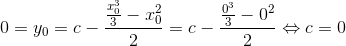 0=y_0=c-\frac{\frac{x_0^3}{3}-x_0^2}{2}=c-\frac{\frac{0^3}{3}-0^2}{2}\Leftrightarrow c=0