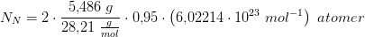 N_{N}=2\cdot \frac{5{,}486\; g}{28{,}21\; \tfrac{g}{mol}}\cdot 0{,}95\cdot \left ( 6{,}02214\cdot 10^{23} \; mol^{-1}\right )\; atomer