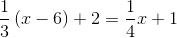 \frac{1}{3}\left ( x-6 \right )+2=\frac{1}{4}x+1