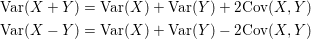 \small \begin{align*} \mathrm{Var}(X+Y) &= \mathrm{Var}(X) + \mathrm{Var}(Y) + 2\mathrm{Cov}(X,Y)\\ \mathrm{Var}(X-Y) &= \mathrm{Var}(X) + \mathrm{Var}(Y) - 2\mathrm{Cov}(X,Y) \end{align*}
