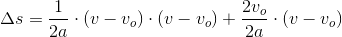 \Delta s=\frac{1}{2a}\cdot \left ( v-v_o \right )\cdot \left ( v-v_o \right )+\frac{2v_o}{2a}\cdot \left (v-v_o \right )
