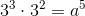 3^3\cdot3^2=a^5