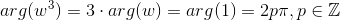 arg(w^3)=3\cdot arg(w) = arg(1) = 2p\pi, p\in \mathbb{Z}