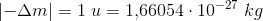 \left | -\Delta m \right |=1\; u=1{,}66054\cdot 10^{-27}\; kg