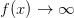 f(x)\rightarrow \infty