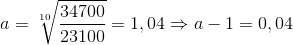 a=\sqrt[10]{\frac{34700}{23100}}=1,04\Rightarrow a-1=0,04