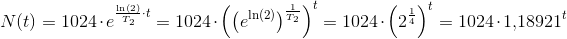 N(t)=1024\cdot e^{\frac{\ln(2)}{T_2}\cdot t}=1024\cdot \left (\left (e^{\ln(2)} \right )^\frac{1}{T_2} \right )^t=1024\cdot \left (2^{\frac{1}{4}} \right )^t=1024\cdot 1{,}18921^t