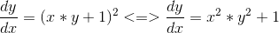 \frac{dy}{dx}=(x*y+1)^2 <=> \frac{dy}{dx}=x^2*y^2+1
