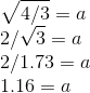 \\\sqrt{4/3}=a \\2/\sqrt{3}=a \\2/1.73=a \\1.16=a