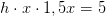 h\cdot x\cdot 1,5x=5