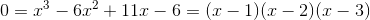 0 = x^3-6x^2+ 11x-6 = (x-1)(x-2)(x-3)