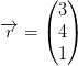 \overrightarrow{r}=\begin{pmatrix} 3\\4 \\ 1 \end{pmatrix}