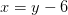 x=y-6