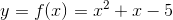 y=f(x)=x^2+x-5