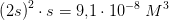\left ( 2s \right )^2\cdot s=9{,}1\cdot 10^{-8}\; M^3
