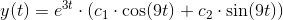 y(t)=e^{3t}\cdot \left ( c_1\cdot \cos(9t)+c_2\cdot \sin(9t) \right )
