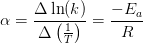 \alpha =\frac{\Delta \ln(k)}{\Delta \left (\frac{1}{T} \right )}=\frac{-E_a}{R}