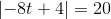 \left | -8t+4 \right |=20