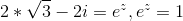 2*\sqrt{3}-2i=e^z , e^z=1