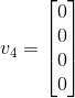 v_4 = \begin{bmatrix} 0\\ 0\\ 0\\ 0 \end{bmatrix}