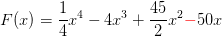 F(x)=\frac{1}{4}x^4-4x^3+\frac{45}{2}x^2{\color{Red} -}50x